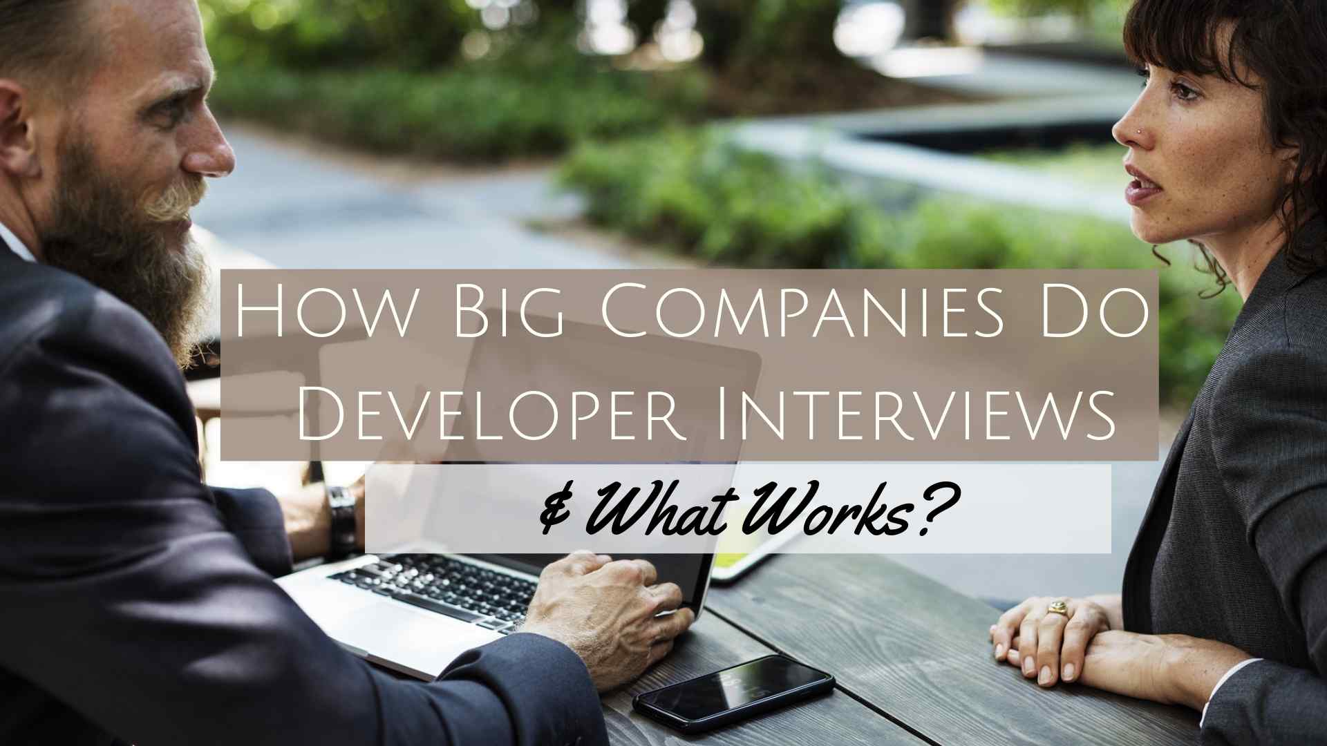 How Big Companies Do Developer Interviews & What Works?