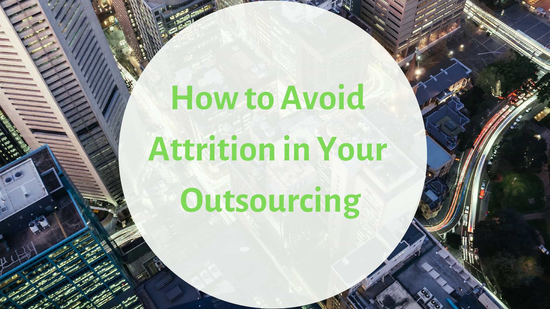 How To Avoid Attrition In Your Outsourcing