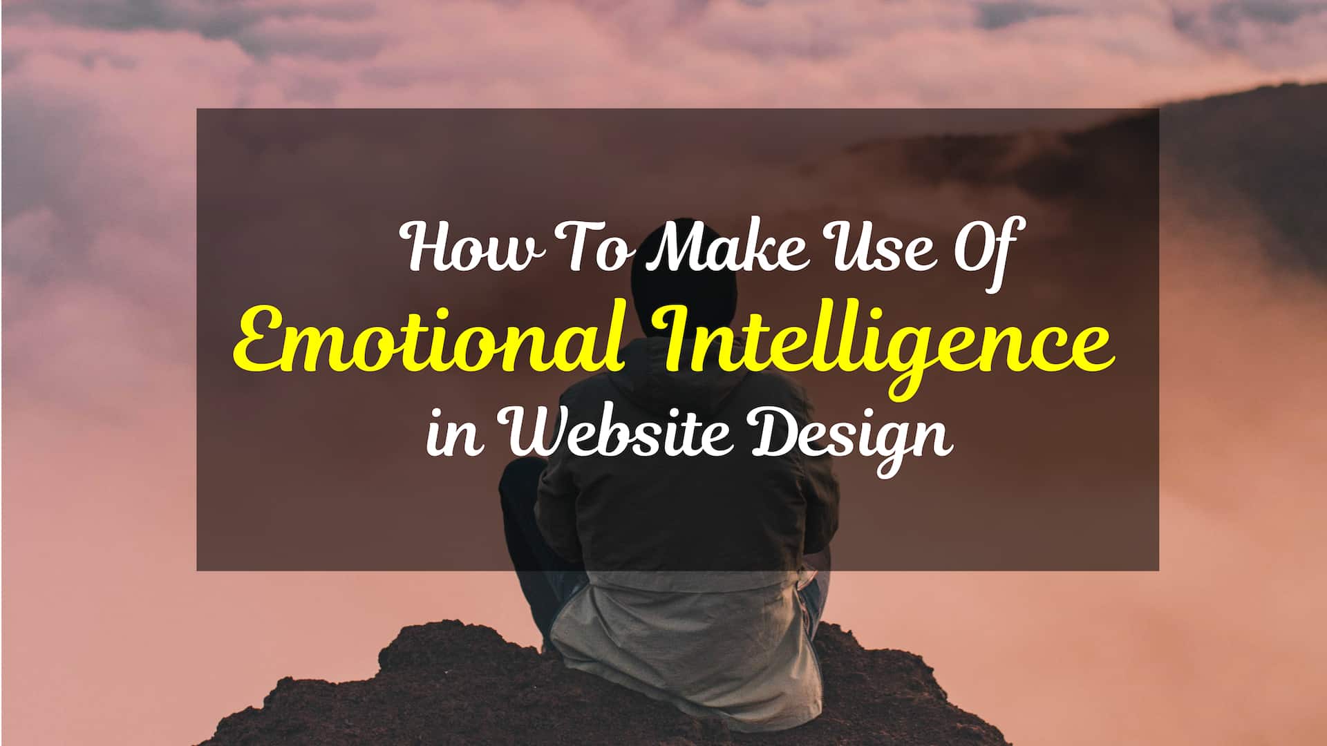 Emotional Intelligence In Web Design. What It Is, Why You Need It & How to Get It