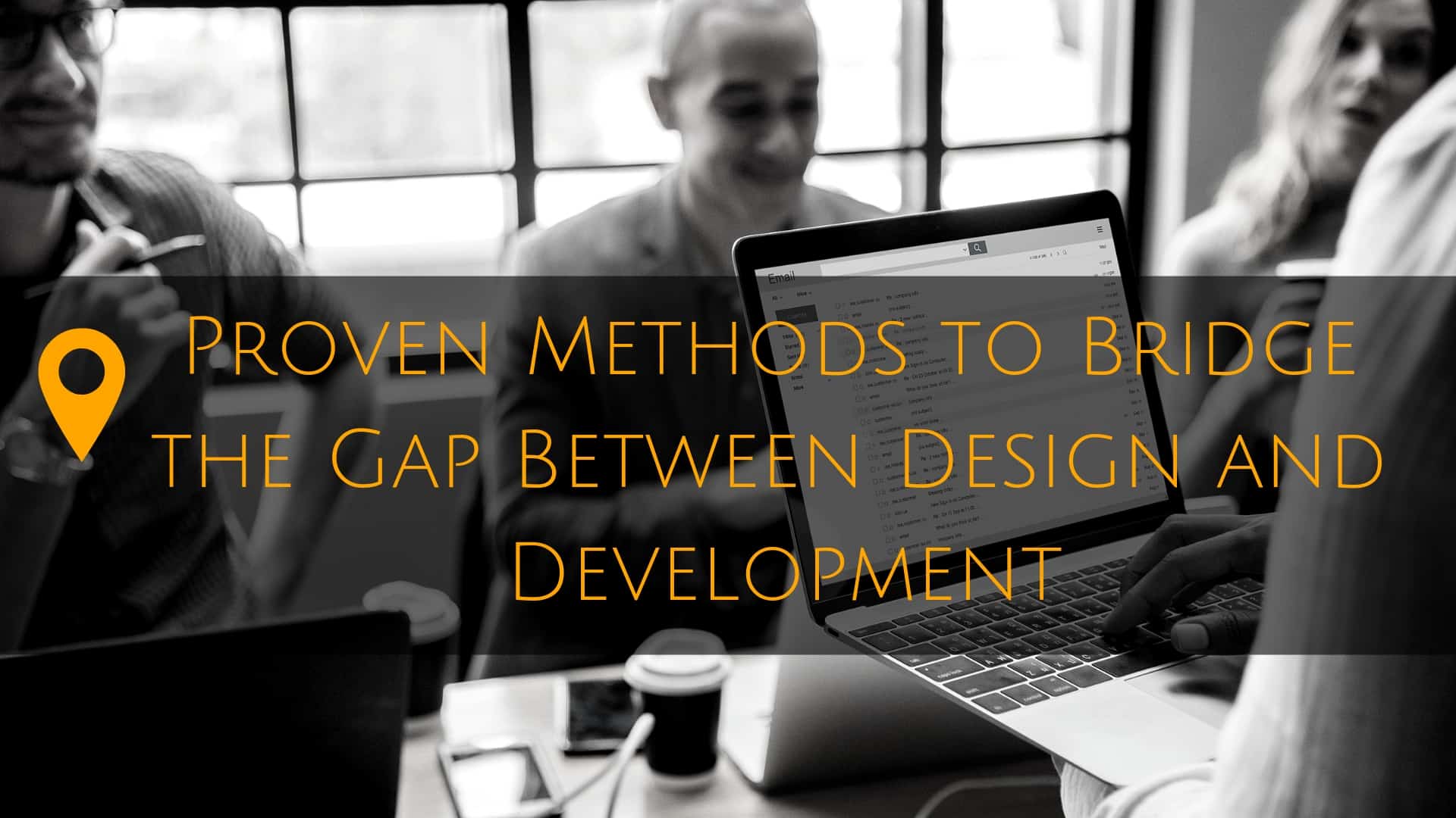 Proven Methods to Bridge the Gap Between Design and Development