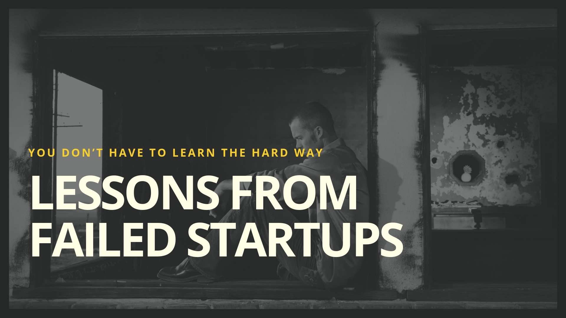 Lessons from Failed Startups: You Don’t Have to Learn the Hard Way